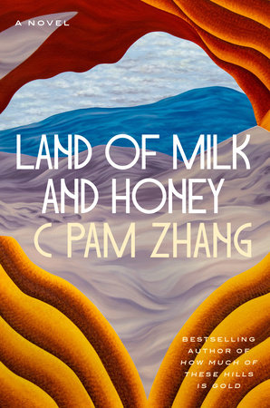 Book cover showing an artistic take of a mountain view through what appears to be surrounding terrain: including blue mountains and orange and red rocks obstructing the view in a framing matter. The words Land of Milk and Honey along with the authors name, C Pam Zhang are positioned in the middle of the photo in front of the scene. 