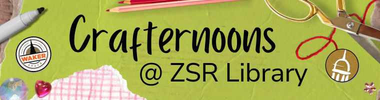 A collection of craft supplies around text that reads "Crafternoons @ ZSR Library"