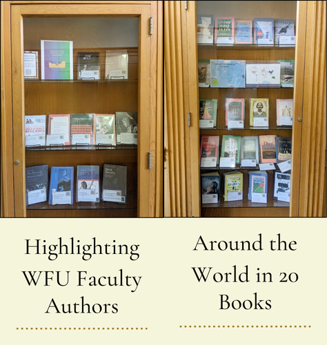 On the left, there's a wooden display case with several shelves showcasing various books authored by WFU faculty. The text below the display reads, "Highlighting WFU Faculty Authors." On the right, there's a wooden display case featuring twenty books on several shelves, each showcasing diverse subjects from around the world. The text below the display reads, "Around the World in 20 Books."