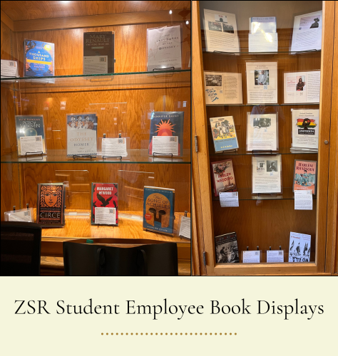 Two book displays done by ZSR student employees in display cases.