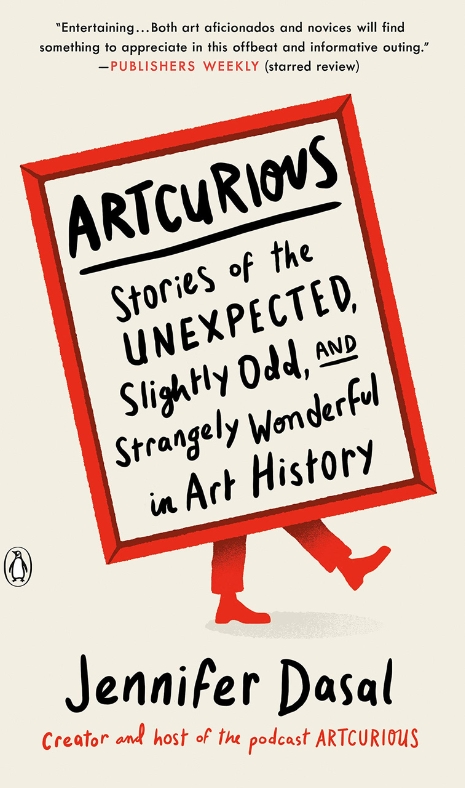 Book cover of Artcurious: Stories of the Unexpected, Slightly Odd, and Strangely Wonderful in Art History by Jennifer Dasal